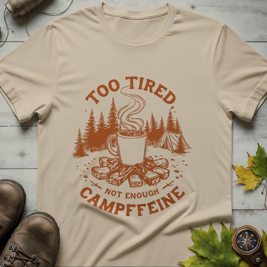 'Too Tired, Not Enough Campffeine' Camping T-shirt
