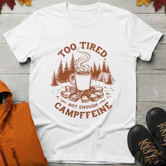 'Too Tired, Not Enough Campffeine' T-shirt