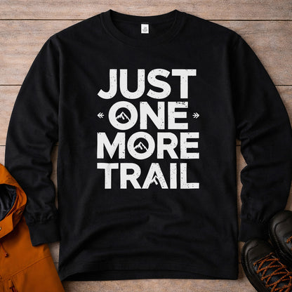 Just One More Trail Long Sleeve Shirt - Unisex Hiking Tee